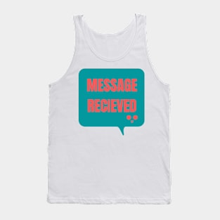 MESSAGE RECIEVED Tank Top